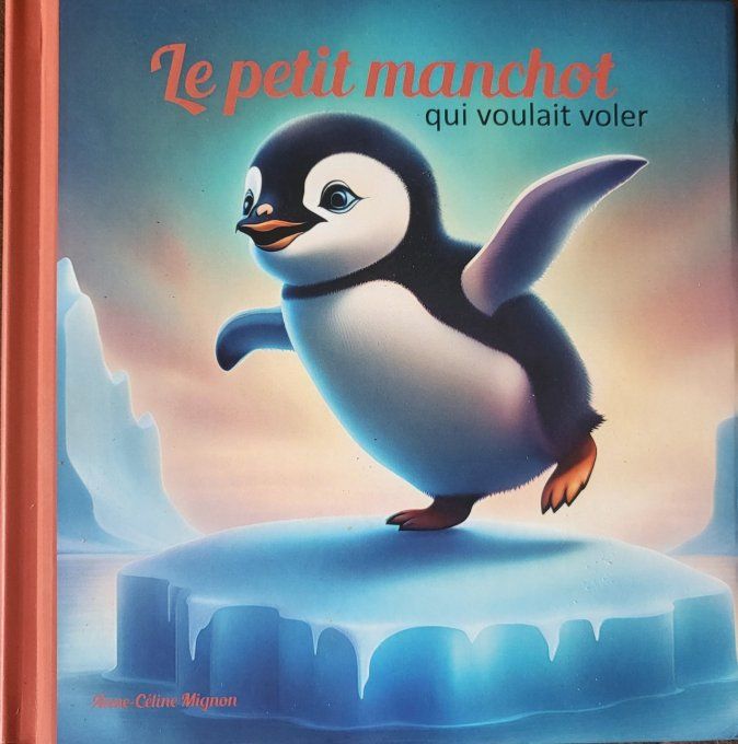 Le petit manchot qui voulait voler - dès 6 ans 